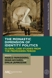 The Monastic Dimension of Identity Politics : Global Case Studies from the Premodern Period