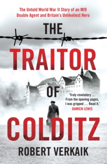 The Traitor of Colditz : The Definitive Untold Account of Colditz Castle: 'Truly revelatory' Damien Lewis