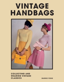 Vintage Handbags : Collecting and wearing designer classics