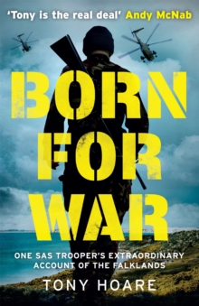 Born For War : One SAS Trooper's Extraordinary Account of the Falklands War