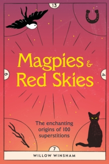 Magpies & Red Skies : The enchanting origins of 100 superstitions