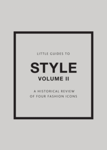 Little Guides to Style II : A Historical Review of Four Fashion Icons