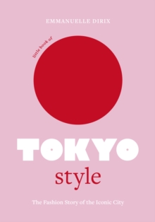 Little Book of Tokyo Style : The Fashion History of the Iconic City