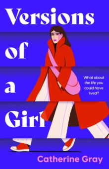 Versions of a Girl : 'A wild, heartbreaking, exhilarating ride' Daisy Buchanan