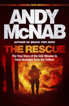 The Rescue : The True Story of the SAS Mission to Save Hostages from the Taliban