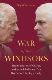 War of the Windsors : The Inside Story of Charles, Andrew and the Rivalry That Has Defined the Royal Family