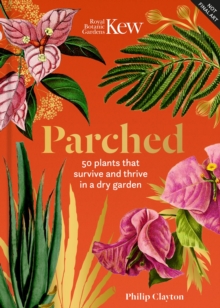 Kew - Parched : 50 plants that thrive and survive in a dry garden