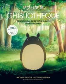 Ghibliotheque : The Unofficial Guide to the Movies of Studio Ghibli