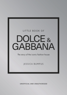 Little Book of Dolce & Gabbana : The story of the iconic fashion house