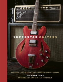 Superstar Guitars : Explore the guitars that changed music forever