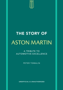 The Story of Aston Martin : A tribute to automotive excellence