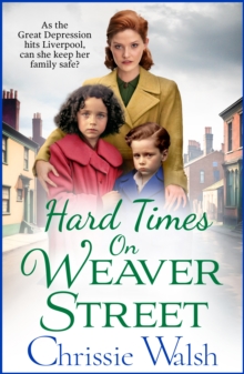 Hard Times on Weaver Street : A gritty, heartbreaking historical saga from Chrissie Walsh