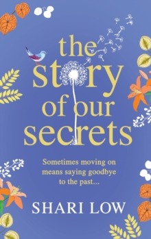 The Story of Our Secrets : An emotional, uplifting new novel from #1 bestseller Shari Low