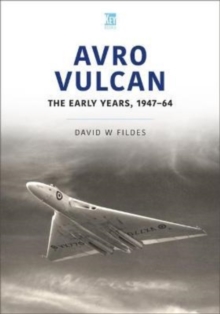 Avro Vulcan: The Early Years 1947-64