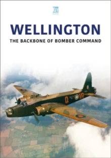 Wellington : The Backbone Of Bomber Command