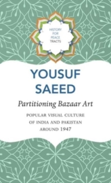 Partitioning Bazaar Art  Popular Visual Culture of India and Pakistan around 1947