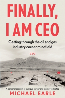 Finally, I am CEO : Getting through the oil and gas industry career minefield