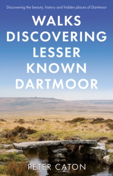 Walks Discovering Lesser Known Dartmoor