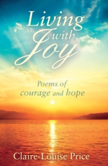 Living with Joy : Poems of Courage and Hope