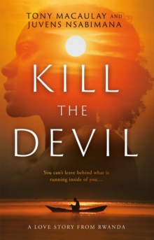 Kill the Devil : A Love Story from Rwanda