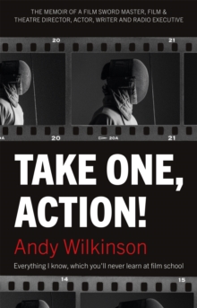 Take One, Action! : The Memoir of a Film Sword Master, Film & Theatre Director, Actor, Writer and Radio Executive