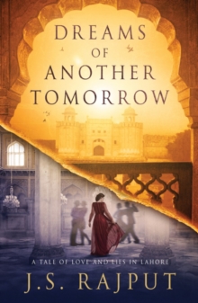 Dreams of Another Tomorrow : A Tale of Love and Lies in Lahore