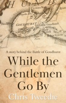 While the Gentlemen Go By : A story behind the Battle of Goudhurst