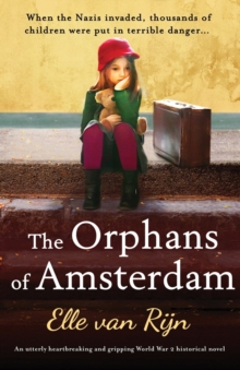 The Orphans of Amsterdam : An utterly heartbreaking and gripping World War 2 historical novel