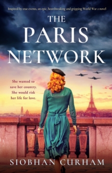 The Paris Network : Inspired by true events, an epic, heartbreaking and gripping World War 2 novel