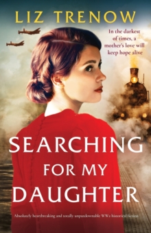 Searching for My Daughter : Absolutely heartbreaking and totally unputdownable WW2 historical fiction