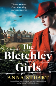 The Bletchley Girls : Inspired by a heartbreaking true story, an emotional and gripping World War 2 novel