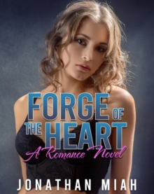 Forge of the Heart : A Romance Novel