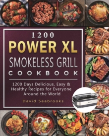 1200 Power XL Smokeless Grill Cookbook : 1200 Days Delicious, Easy & Healthy Recipes for Everyone Around the World