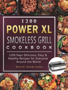 1200 Power XL Smokeless Grill Cookbook : 1200 Days Delicious, Easy & Healthy Recipes for Everyone Around the World