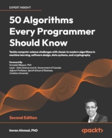 50 Algorithms Every Programmer Should Know : Tackle computer science challenges with classic to modern algorithms in machine learning, software design, data systems, and cryptography