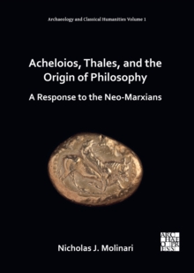Acheloios, Thales, and the Origin of Philosophy : A Response to the Neo-Marxians