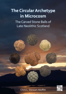 The Circular Archetype in Microcosm: The Carved Stone Balls of Late Neolithic Scotland