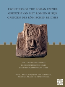 Frontiers of the Roman Empire: The Lower German Limes : Grenzen van het Romeinse Rijk: De Nedergermaanse Limes / Grenzen des Romischen Reiches: Der Niedergermanische Limes