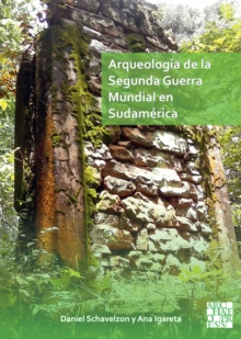 Arqueologia de la Segunda Guerra Mundial en Sudamerica : El asentamiento Nazi de Teyu Cuare