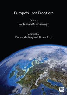 Europe's Lost Frontiers : Volume 1: Context and Methodology