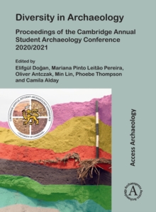 Diversity in Archaeology : Proceedings of the Cambridge Annual Student Archaeology Conference 2020/2021