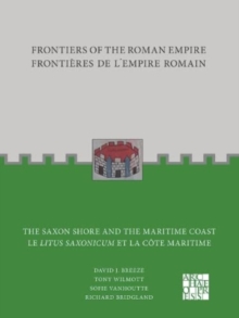 Frontiers of the Roman Empire: The Saxon Shore and the Maritime Coast : Frontieres de lEmpire Romain : Le Litus Saxonicum et la Cote Maritime