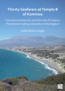 Thirsty Seafarers at Temple B of Kommos : Commercial Districts and the Role of Crete in Phoenician Trading Networks in the Aegean