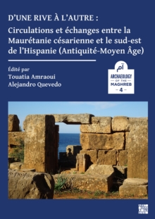 Dune rive a lautre: circulations et echanges entre la Mauretanie cesarienne et le sud-est de lHispanie (Antiquite-Moyen-age)