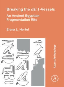 Breaking the dsr.t Vessels : An Ancient Egyptian Fragmentation Rite