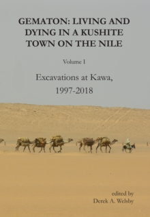 Gematon : Living and Dying in a Kushite Town on the Nile, Volume I: Excavations at Kawa, 1997-2018