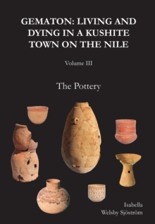 Gematon : Living and Dying in a Kushite Town on the Nile, Volume III: The Pottery