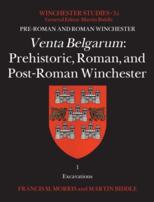 Venta Belgarum : Prehistoric, Roman, and Post-Roman Winchester