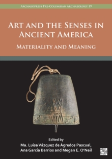 Art And The Senses In Ancient America : Materiality And Meaning