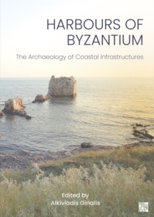 Harbours of Byzantium : The Archaeology of Coastal Infrastructures